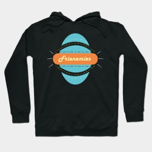 Frienemies Hoodie